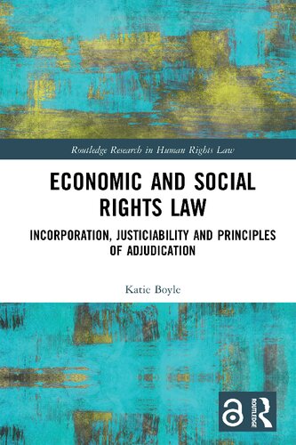 Economic And Social Rights Law Incorporation Justiciability And Principles Of Adjudication Routledge Research In Human Rights Law 1st Edition Katie Boyle