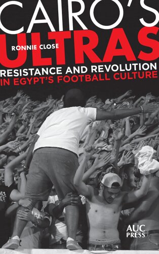 Cairos Ultras Resistance And Revolution In Egypts Football Culture Ronnie Close