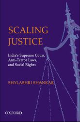 Scaling Justice Indias Supreme Court Antiterror Laws Social Rights And Civil Liberties Shylashri Shankar