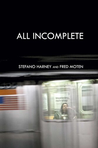 All Incomplete Stefano Harney Fred Moten Zun Lee Denise Ferreira Da Silva