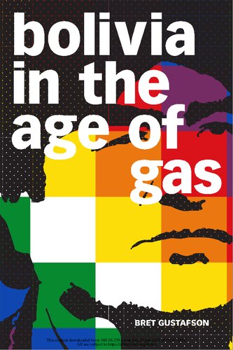 Bolivia In The Age Of Gas Bret Gustafson