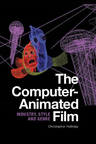 The Computeranimated Film Industry Style And Genre Illustrated Christopher Holliday