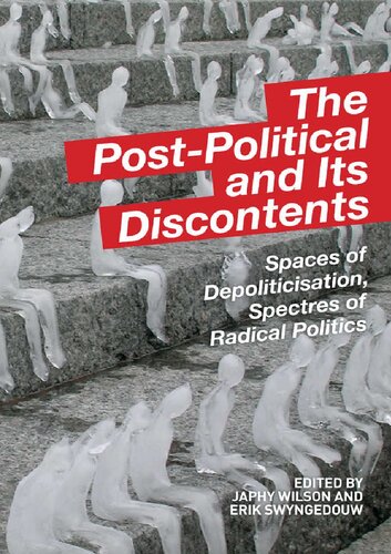The Postpolitical And Its Discontents Spaces Of Depoliticization Spectres Of Radical Politics Reprint Japhy Wilson E Swyngedouw