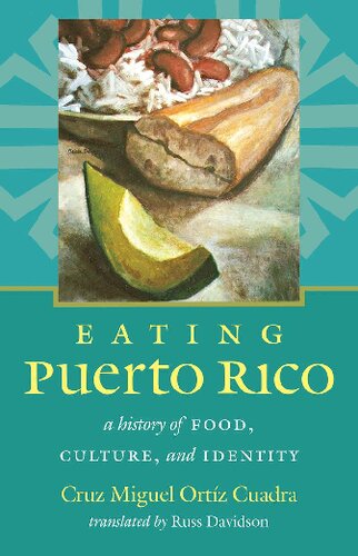 Eating Puerto Rico A History Of Food Culture And Identity 1st Edition Cruz Miguel Ortz Cuadra