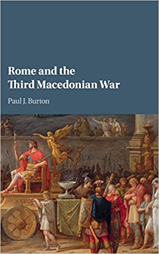 Rome And The Third Macedonian War Paul J Burton