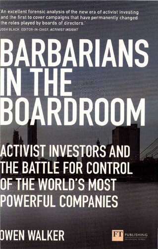 Barbarians In The Boardroom Activist Investors And The Battle For Control Of The Worlds Most Powerful Companies Financial Times Series 1st Edition Owen Walker