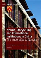 Norms Storytelling And International Institutions In China The Imperative To Narrate Xiaoyu Lu