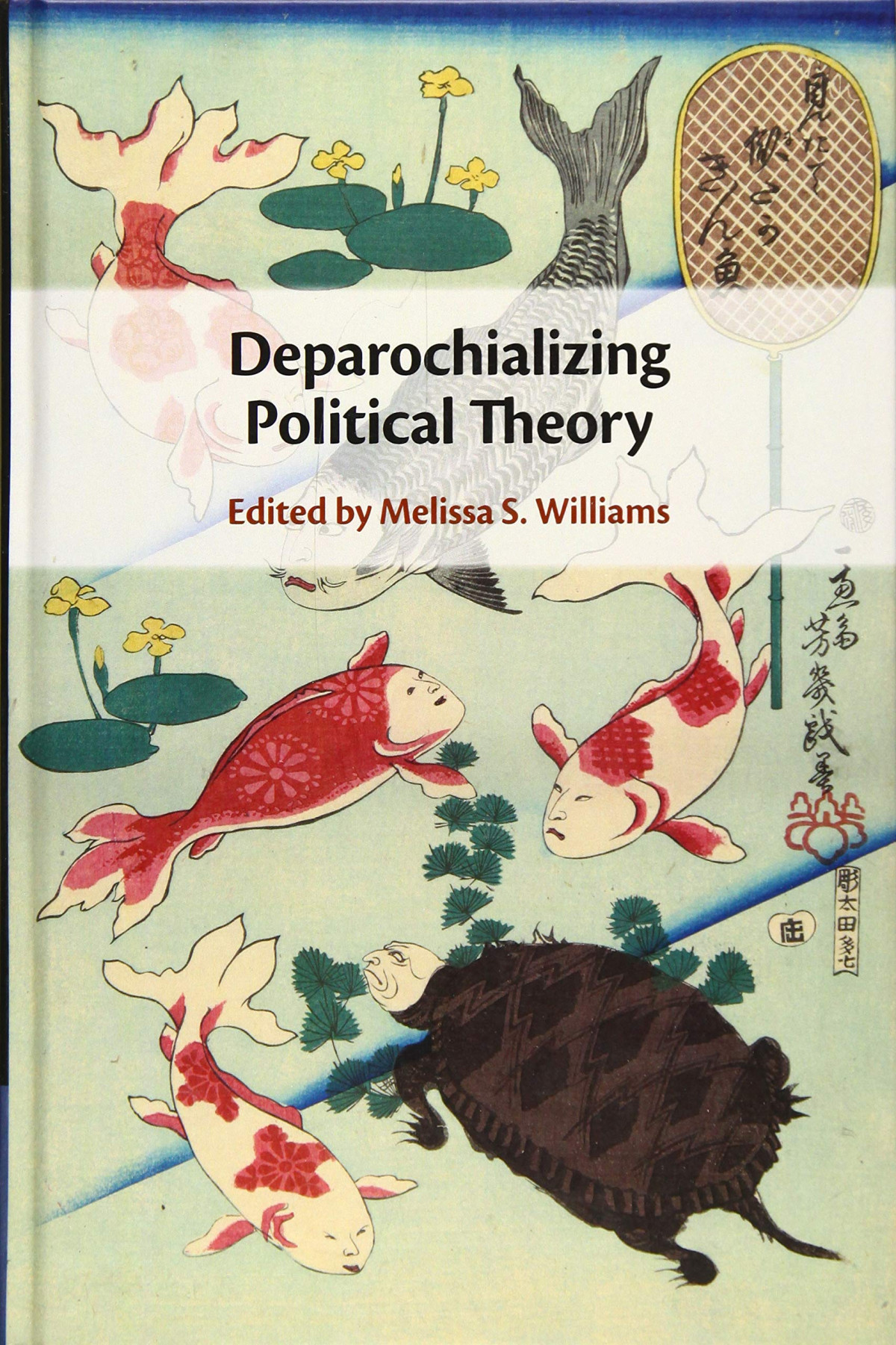 Deparochializing Political Theory Melissa S Williams Editor