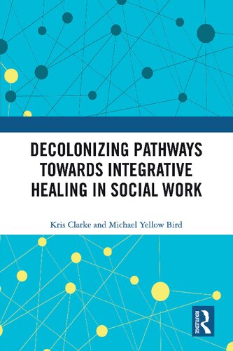Decolonizing Pathways Towards Integrative Healing In Social Work Kris Clarke