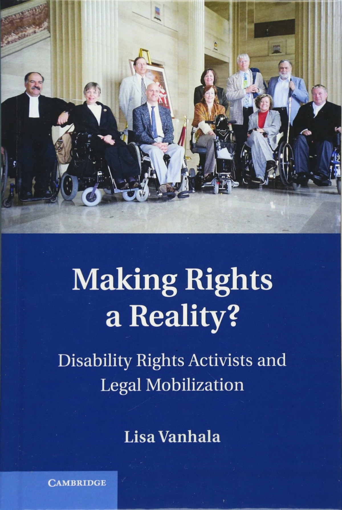 Making Rights A Reality Disability Rights Activists And Legal Mobilization Cambridge Disability Law And Policy Series Illustrated Lisa Vanhala