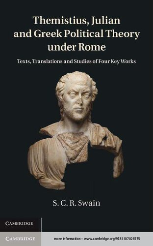 Themistius Julian And Greek Political Theory Under Rome Texts Translations And Studies Of Four Key Works Simon Swain