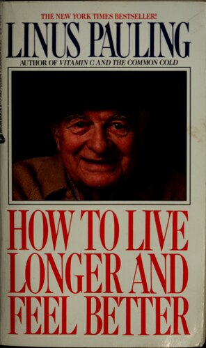 How To Live Longer And Feel Better Illustrated Linus Pauling Phd