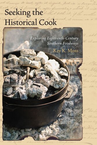 Seeking The Historical Cook Exploring Eighteenthcentury Southern Foodways Kay K Moss
