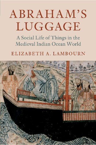 Abrahams Luggage A Social Life Of Things In The Medieval Indian Ocean World Asian Connections Elizabeth A Lambourn