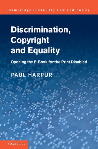 Discrimination Copyright And Equality Opening The Ebook For The Printdisabled Cambridge Disability Law And Policy Series Paul Harpur