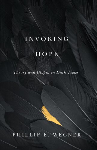 Invoking Hope Theory And Utopia In Dark Times Phillip E Wegner