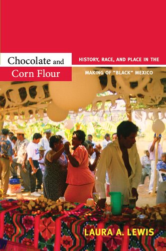 Chocolate And Corn Flour History Race And Place In The Making Of Black Mexico History Race And Place In The Making Of Black Mexico Illustrated Laura A Lewis