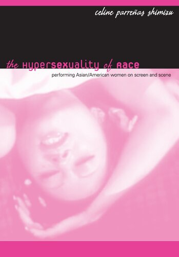 The Hypersexuality Of Race Performing Asianamerican Women On Screen And Scene Illustrated Celine Parreas Shimizu
