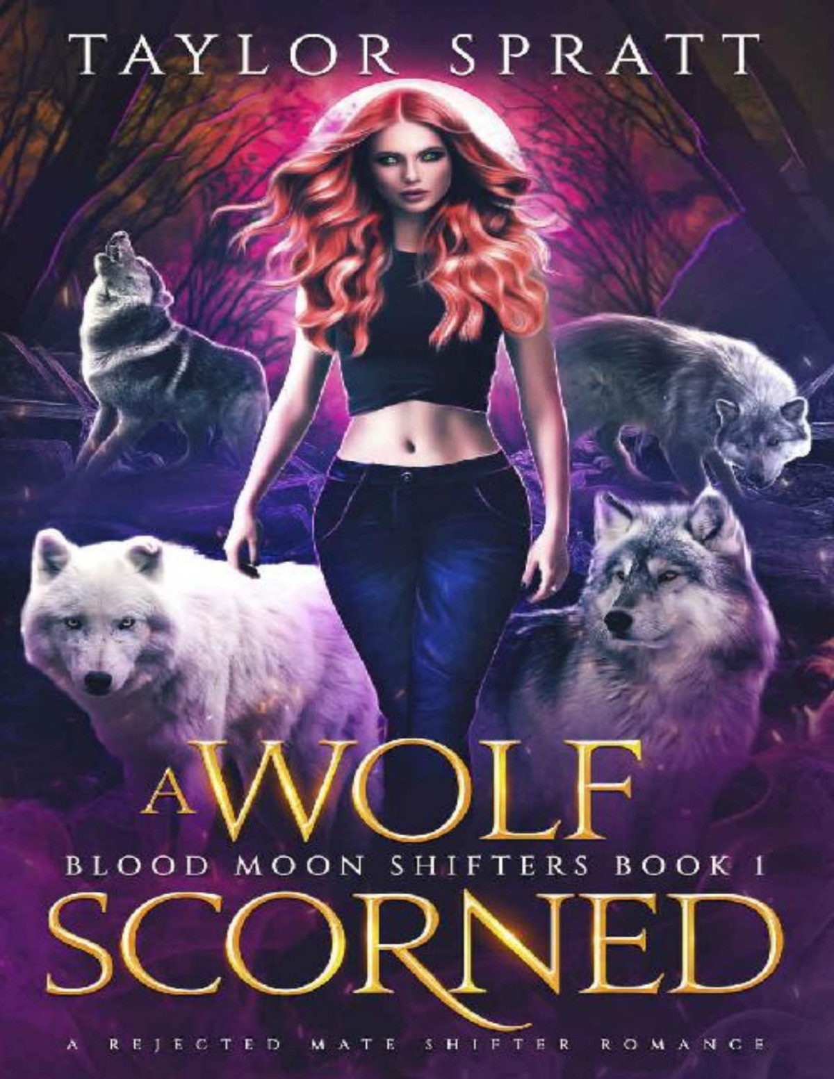 A Wolf Scorned A Rejected Mate Shifter Romance Blood Moon Shifters Book 1 Taylor Spratt Spratt