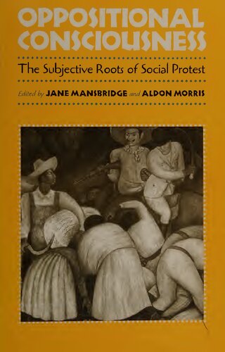 Oppositional Consciousness The Subjective Roots Of Social Protest Jane J Mansbridge Editor Aldon D Morris Editor