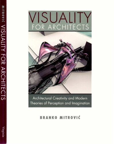 Visuality For Architects Architectural Creativity And Modern Theories Of Perception And Imagination Branko Mitrovic