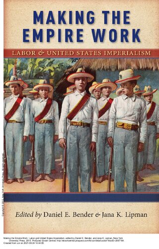 Making The Empire Work Labor And United States Imperialism Daniel E Bender Jana K Lipman