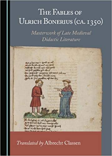 The Fables Of Ulrich Bonerius Ca 1350 Masterwork Of Late Medieval Didactic Literature Albrecht Classen Translator