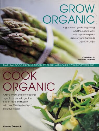Grow Organic Cook Organic Natural Food From Garden To Table With Over 1750 Photographs Christine Lavelle Michael Lavelle Ysanne Spevack