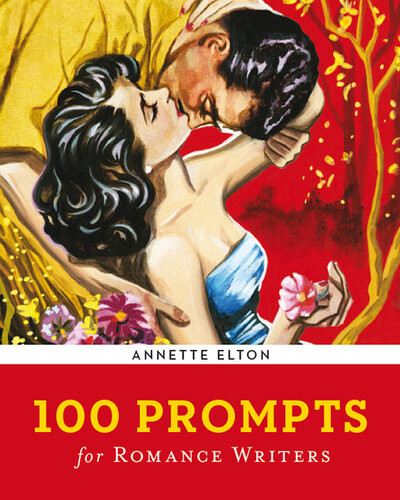 100 Prompts For Romance Writers Annette Elton