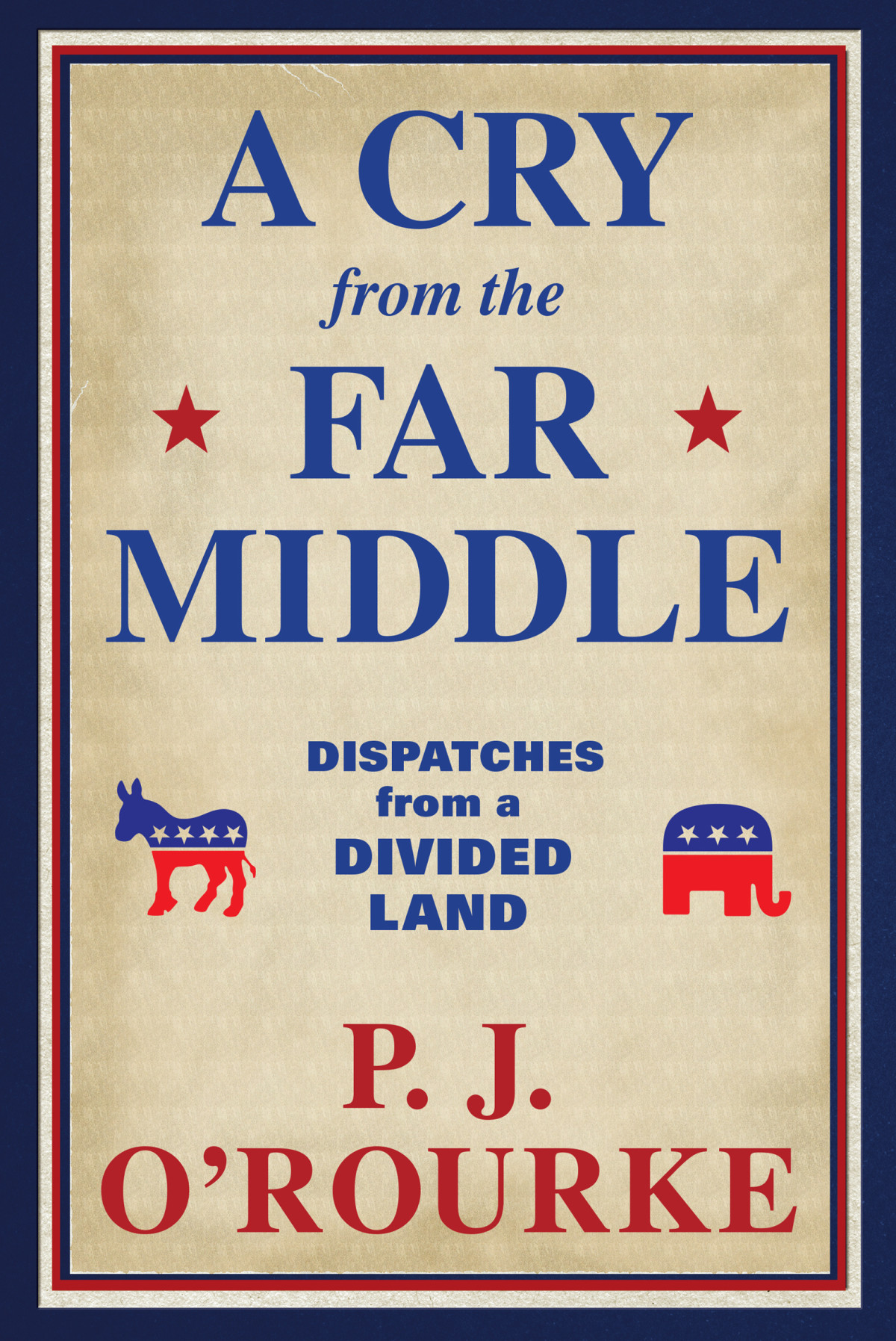 A Cry From The Far Middle P J Orourke