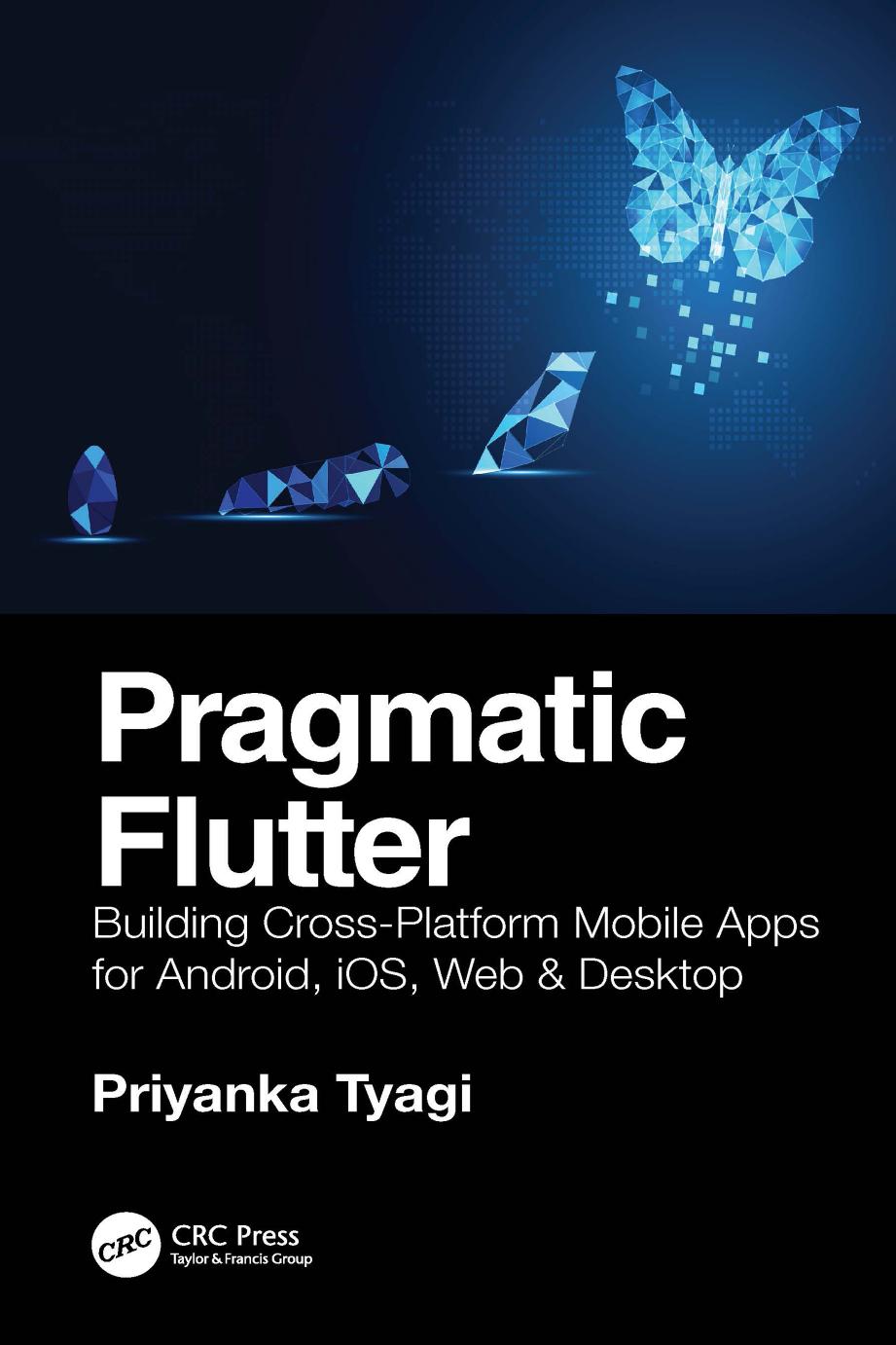 Pragmatic Flutter Building Crossplatform Mobile Apps For Android Ios Web Desktop 1st Edition Tyagi