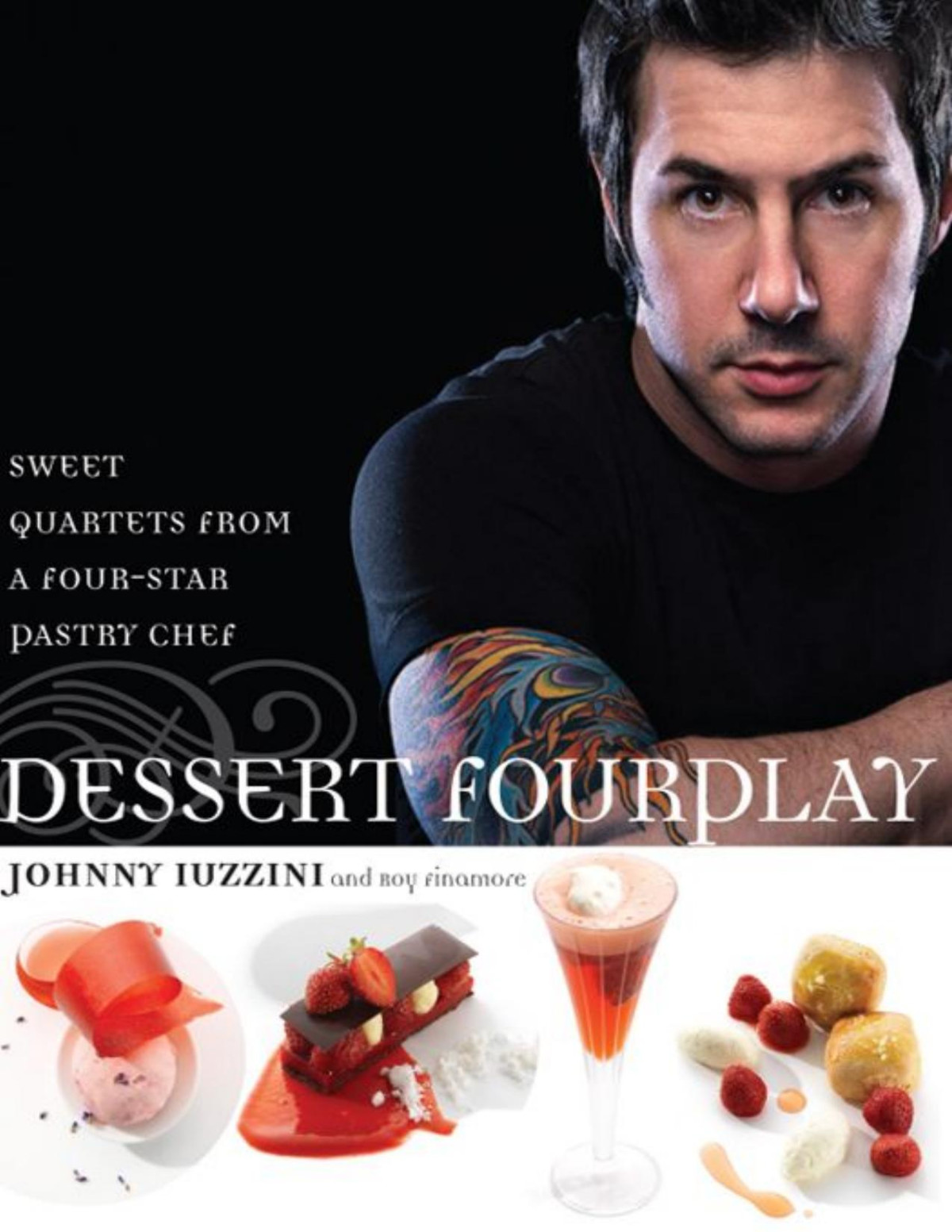 Dessert Fourplay Sweet Quartets From A Fourstar Pastry Chef Johnny Iuzzini Roy Finamore Iuzzini