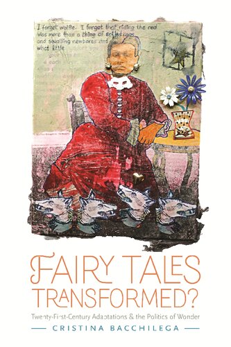 Fairy Tales Transformed Twentyfirstcentury Adaptations And The Politics Of Wonder Cristina Bacchilega