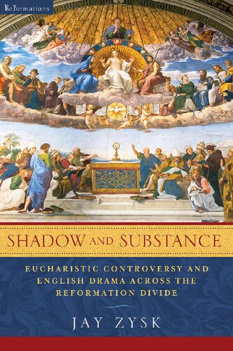 Shadow And Substance Eucharistic Controversy And English Drama Across The Reformation Divide Jay Zysk