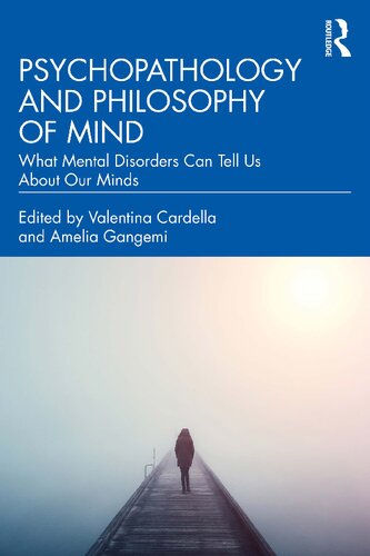Psychopathology And Philosophy Of Mind What Mental Disorders Can Tell Us About Our Minds 1st Edition Valentina Cardella