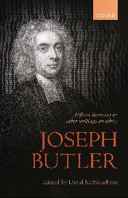 Joseph Butler Fifteen Sermons And Other Writings On Ethics British Moral Philosophers David Mcnaughton Editor