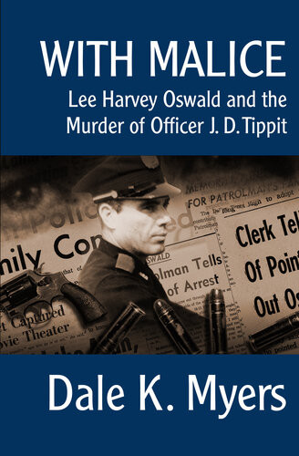 With Malice Lee Harvey Oswald And The Murder Of Officer J D Tippit Dale K Myers