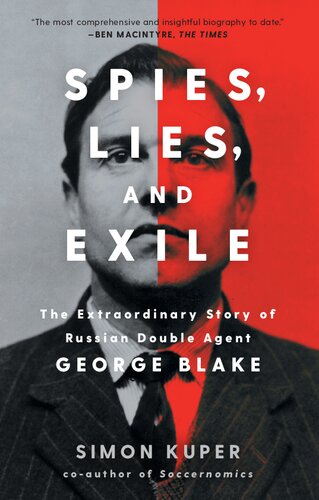Spies Lies And Exile The Extraordinary Story Of Russian Double Agent George Blake Simon Kuper