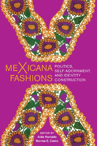 Mexicana Fashions Politics Selfadornment And Identity Construction Aida Hurtado Norma E Cantu