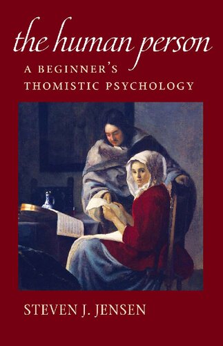The Human Person A Beginners Thomistic Psychology Steven J Jensen