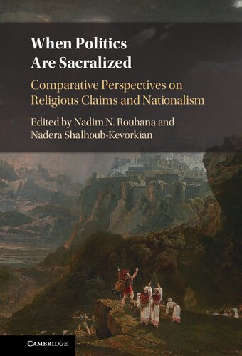 When Politics Are Sacralized Comparative Perspectives On Religious Claims And Nationalism Nadim N Rouhana