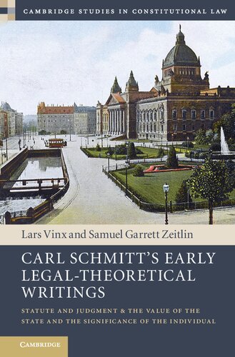 Carl Schmitts Early Legaltheoretical Writings Statute And Judgment And The Value Of The State And The Significance Of The Individual Lars Vinx Samuel Garrett Zeitlin