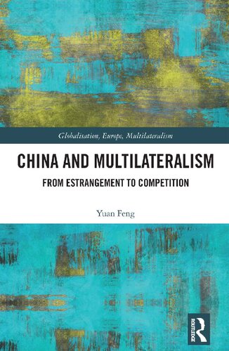 China And Multilateralism From Estrangement To Competition Globalisation Europe And Multilateralism 1st Edition Yuan Feng