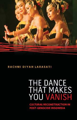 The Dance That Makes You Vanish Cultural Reconstruction In Postgenocide Indonesia Rachmi Diyah Larasati
