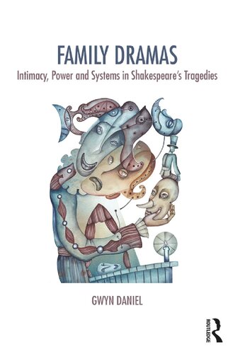 Family Dramas Intimacy Power And Systems In Shakespeares Tragedies Gwyn Daniel