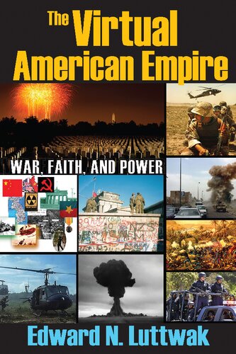 The Virtual American Empire War Faith And Power Edward N Luttwak