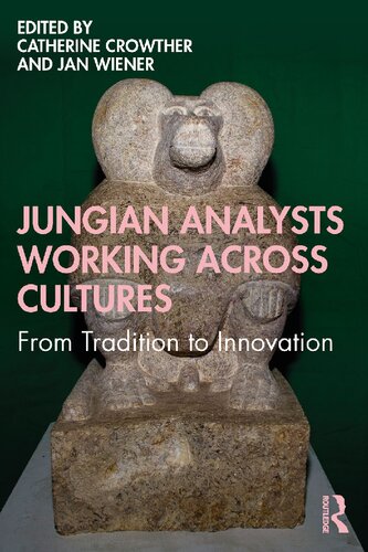 Jungian Analysts Working Across Cultures From Tradition To Innovation Catherine Crowther