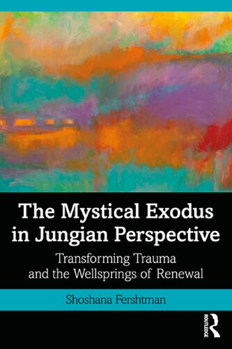 The Mystical Exodus In Jungian Perspective Transforming Trauma And The Wellsprings Of Renewal Shoshana Fershtman