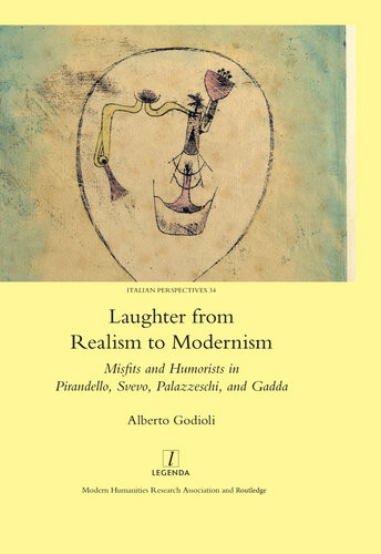 Laughter From Realism To Modernism Misfits And Humorists In Pirandello Svevo Palazzeschi And Gadda Godioli