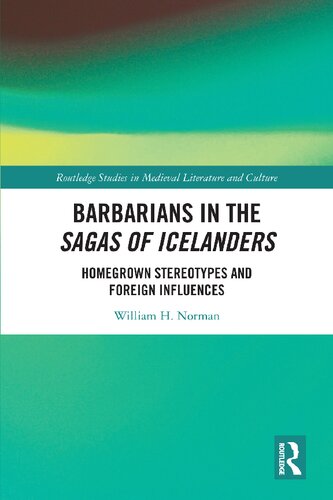 Barbarians In The Sagas Of Icelanders Homegrown Stereotypes And Foreign Influences William H Norman